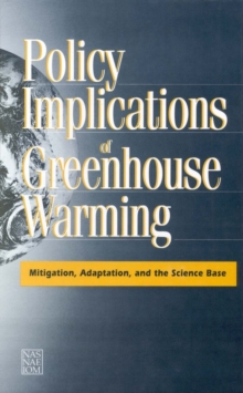 Policy Implications of Greenhouse Warming : Mitigation, Adaptation, and the Science Base