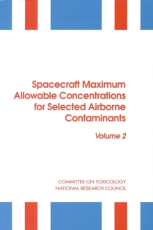 Spacecraft Maximum Allowable Concentrations for Selected Airborne Contaminants : Volume 2