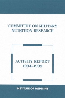 Committee on Military Nutrition Research : Activity Report 1994-1999