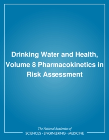 Drinking Water and Health, Volume 8 : Pharmacokinetics in Risk Assessment