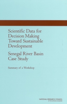 Scientific Data for Decision Making Toward Sustainable Development: Senegal River Basin Case Study : Summary of a Workshop