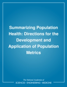 Summarizing Population Health : Directions for the Development and Application of Population Metrics