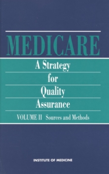 Medicare : A Strategy for Quality Assurance, Volume II: Sources and Methods