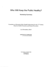 Who Will Keep the Public Healthy? : Workshop Summary