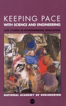 Keeping Pace with Science and Engineering : Case Studies in Environmental Regulation