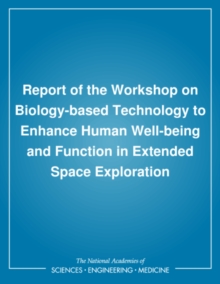 Report of the Workshop on Biology-based Technology to Enhance Human Well-being and Function in Extended Space Exploration