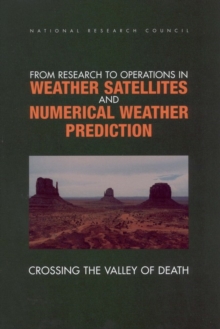 From Research to Operations in Weather Satellites and Numerical Weather Prediction : Crossing the Valley of Death