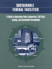 Sustainable Federal Facilities : A Guide to Integrating Value Engineering, Life-Cycle Costing, and Sustainable Development