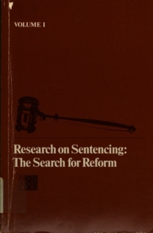 Research on Sentencing : The Search for Reform, Volume I