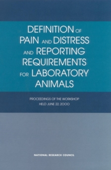 Definition of Pain and Distress and Reporting Requirements for Laboratory Animals : Proceedings of the Workshop Held June 22, 2000