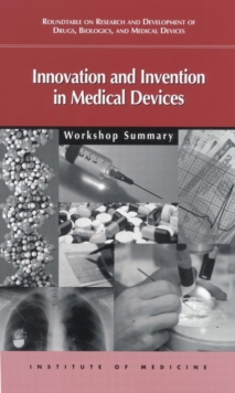 Innovation and Invention in Medical Devices : Workshop Summary