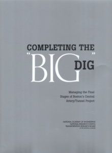 Completing the "Big Dig" : Managing the Final Stages of Boston's Central Artery/Tunnel Project