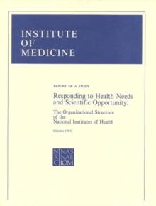 Responding to Health Needs and Scientific Opportunity : The Organizational Structure of the National Institutes of Health