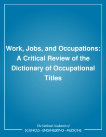 Work, Jobs, and Occupations : A Critical Review of the Dictionary of Occupational Titles