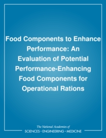 Food Components to Enhance Performance : An Evaluation of Potential Performance-Enhancing Food Components for Operational Rations