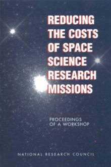 Reducing the Costs of Space Science Research Missions : Proceedings of a Workshop