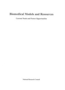 Biomedical Models and Resources : Current Needs and Future Opportunities