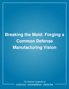 Breaking the Mold : Forging a Common Defense Manufacturing Vision