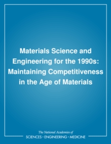 Materials Science and Engineering for the 1990s : Maintaining Competitiveness in the Age of Materials