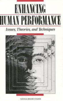 Enhancing Human Performance : Issues, Theories, and Techniques