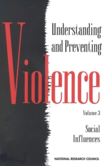 Understanding and Preventing Violence, Volume 3 : Social Influences