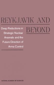 Reykjavik and Beyond : Deep Reductions in Strategic Nuclear Arsenals and the Future Direction of Arms Control