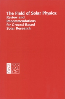 The Field of Solar Physics : Review and Recommendations for Ground-Based Solar Research