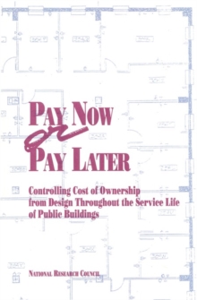 Pay Now or Pay Later : Controlling Cost of Ownership from Design Throughout the Service Life of Public Buildings