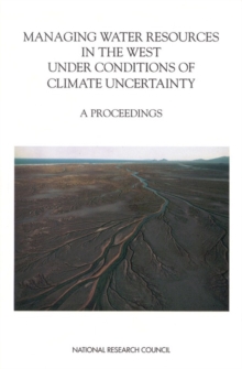 Managing Water Resources in the West Under Conditions of Climate Uncertainty : A Proceedings