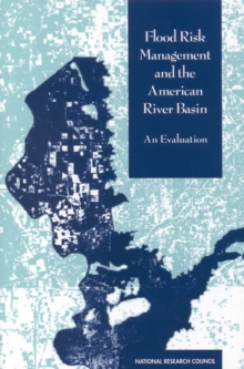 Flood Risk Management and the American River Basin : An Evaluation