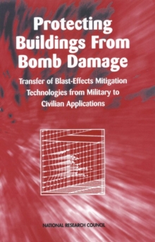 Protecting Buildings from Bomb Damage : Transfer of Blast-Effects Mitigation Technologies from Military to Civilian Applications