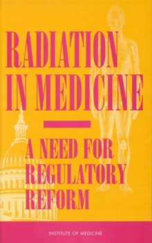 Radiation in Medicine : A Need for Regulatory Reform