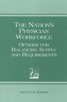 The Nation's Physician Workforce : Options for Balancing Supply and Requirements