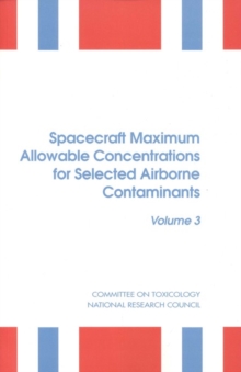 Spacecraft Maximum Allowable Concentrations for Selected Airborne Contaminants : Volume 3