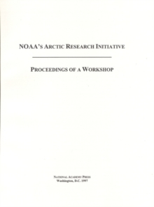 NOAA's Arctic Research Initiative : Proceedings of a Workshop