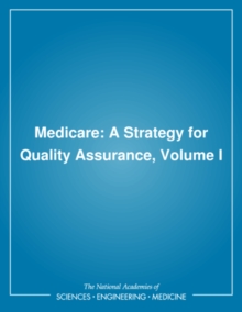 Medicare : A Strategy for Quality Assurance, Volume I