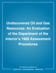 Undiscovered Oil and Gas Resources : An Evaluation of the Department of the Interior's 1989 Assessment Procedures