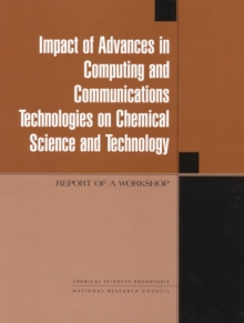 Impact of Advances in Computing and Communications Technologies on Chemical Science and Technology : Report of a Workshop