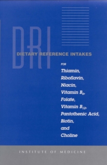 Dietary Reference Intakes for Thiamin, Riboflavin, Niacin, Vitamin B6, Folate, Vitamin B12, Pantothenic Acid, Biotin, and Choline