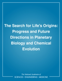 The Search for Life's Origins : Progress and Future Directions in Planetary Biology and Chemical Evolution