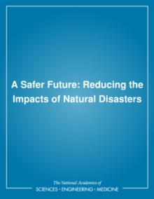 A Safer Future : Reducing the Impacts of Natural Disasters