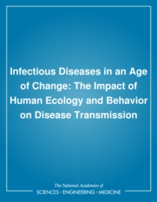 Infectious Diseases in an Age of Change : The Impact of Human Ecology and Behavior on Disease Transmission