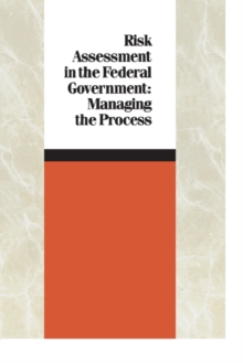 Risk Assessment in the Federal Government : Managing the Process