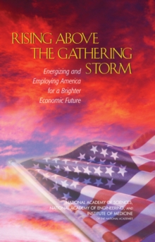 Rising Above the Gathering Storm : Energizing and Employing America for a Brighter Economic Future