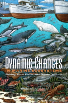 Dynamic Changes in Marine Ecosystems : Fishing, Food Webs, and Future Options