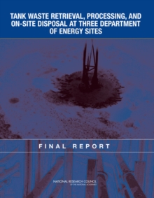 Tank Waste Retrieval, Processing, and On-site Disposal at Three Department of Energy Sites : Final Report