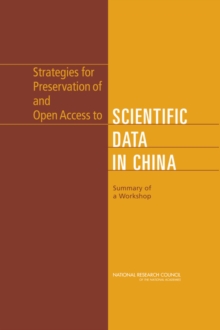 Strategies for Preservation of and Open Access to Scientific Data in China : Summary of a Workshop