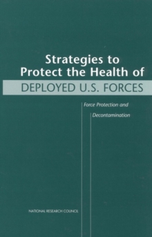 Strategies to Protect the Health of Deployed U.S. Forces : Force Protection and Decontamination