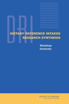 Dietary Reference Intakes Research Synthesis : Workshop Summary