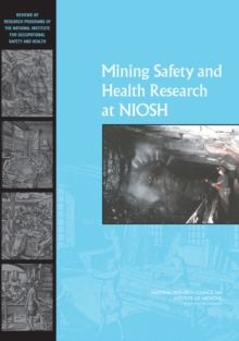 Mining Safety and Health Research at NIOSH : Reviews of Research Programs of the National Institute for Occupational Safety and Health